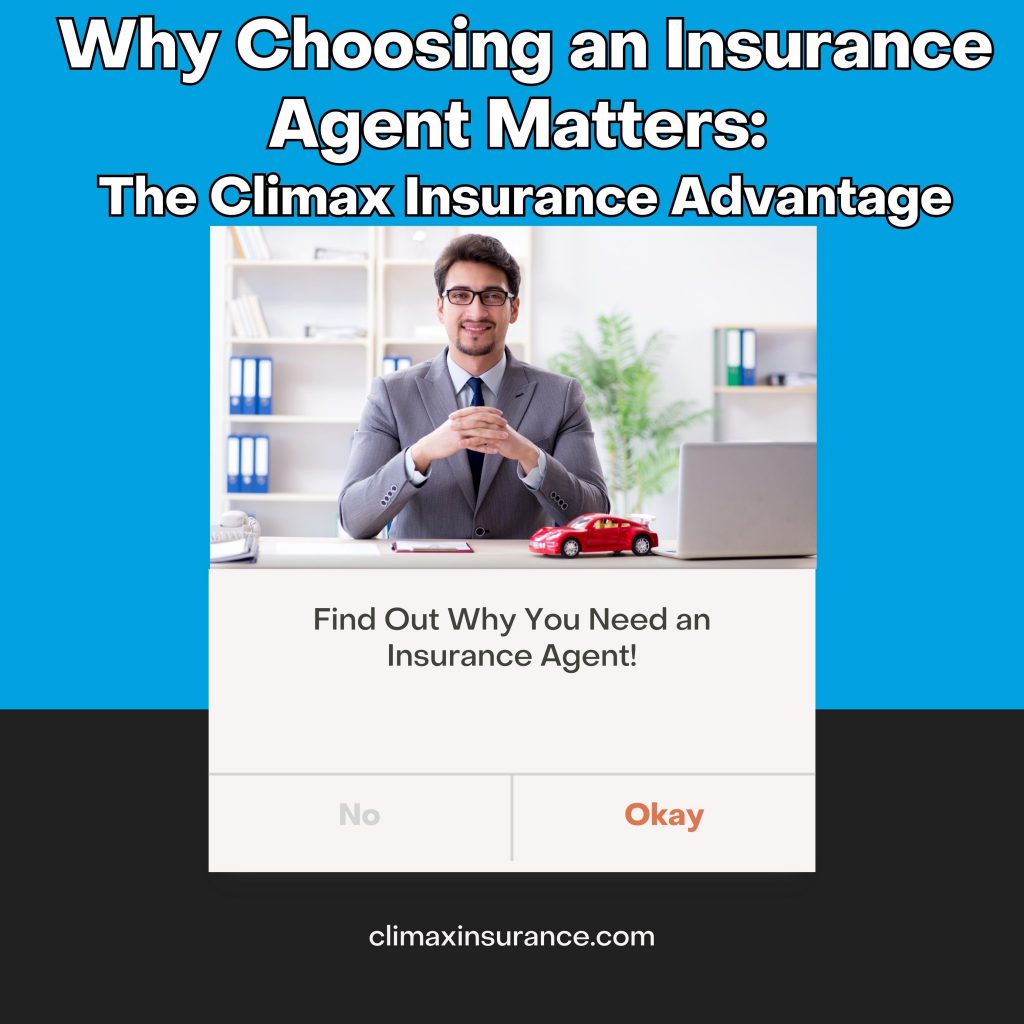 Why Choosing an Insurance Agent Matters: The Climax Insurance Advantage